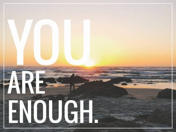 You are enough.