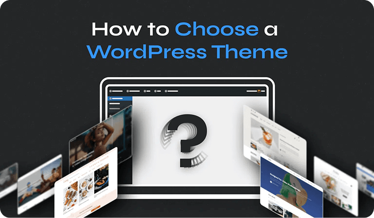 Choosing a WordPress Theme: Essential Factors to Consider